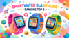 Najlepszy smartwatch dla dziecka – ranking 2026
