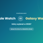 Apple Watch vs Samsung Galaxy Watch – który wybrać w 2026? Apple Watch vs Samsung Galaxy Watch
