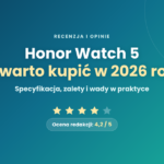 Honor Watch 5 – recenzja i opinie. Czy warto kupić w 2026 roku? Honor Watch 5 – recenzja i opinie. Czy warto kupić w 2026 roku?