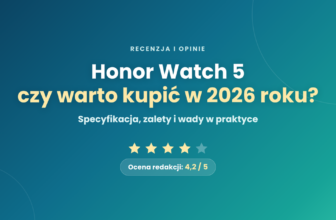Honor Watch 5 – recenzja i opinie. Czy warto kupić w 2026 roku?