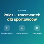 Polar – smartwatch dla sportowców. Recenzja i dla kogo się sprawdzi Polar – smartwatch dla sportowców - Recenzja