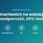 Smartwatch na wakacje – wodoodporność, GPS i bateria Smartwatch na wakacje – wodoodporność, GPS i bateria