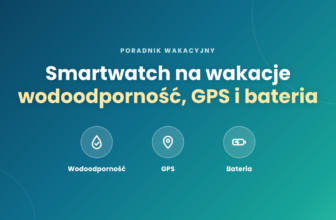 Smartwatch na wakacje – wodoodporność, GPS i bateria