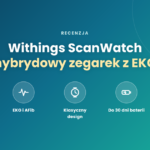 Withings ScanWatch – hybrydowy zegarek z EKG. Recenzja Withings ScanWatch – hybrydowy zegarek z EKG