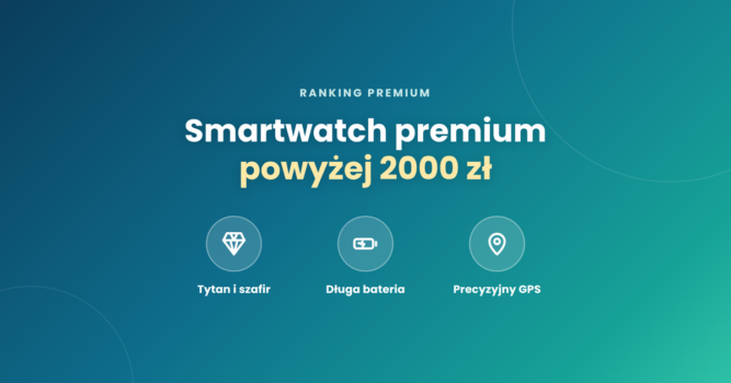 Smartwatch premium – najlepsze modele