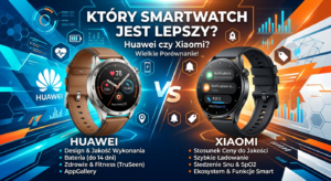 Który smartwatch jest lepszy Huawei czy Xiaomi? (2026)
