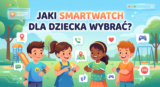 Jaki smartwatch dla dziecka wybrać? Poradnik dla rodziców