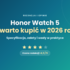 Honor Watch 6 – premiera. Nowy smartwatch z baterią na 35 dni