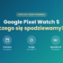 Google Pixel Watch 3 – recenzja i opinie (2026)