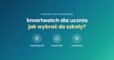 Smartwatch dla ucznia / do szkoły – poradnik przed wrześniem