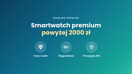 Smartwatch premium – najlepsze modele powyżej 2000 zł