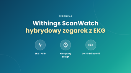 Withings ScanWatch – hybrydowy zegarek z EKG. Recenzja